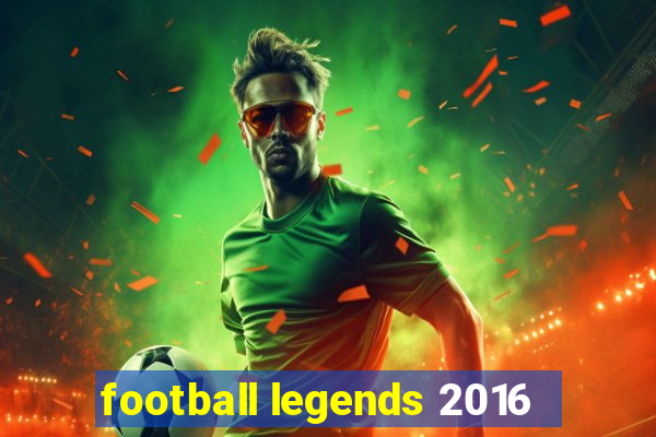 football legends 2016